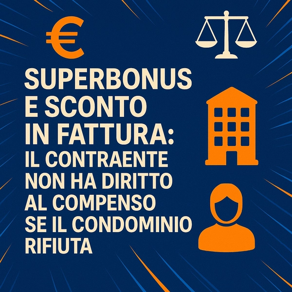 Superbonus e sconto in fattura: il contraente non ha diritto al compenso se il condominio rifiuta - Studio Legale MP - Verona
