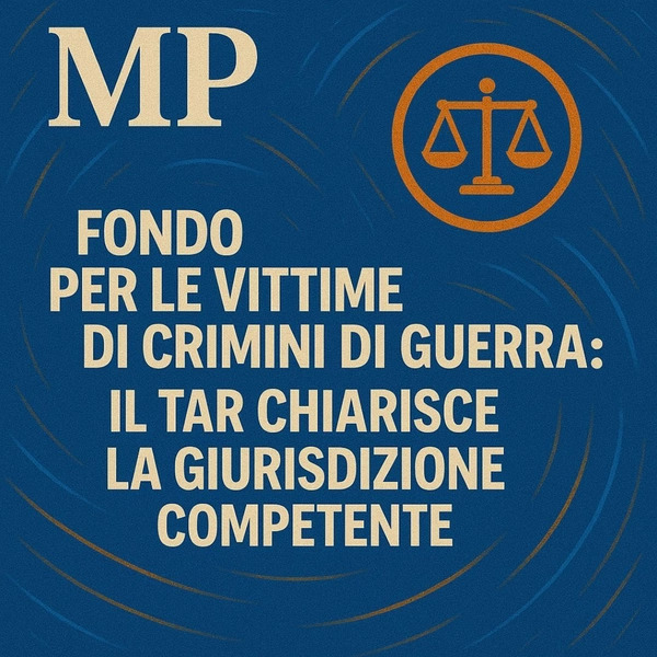 Fondo per le vittime di crimini di guerra: il TAR chiarisce la giurisdizione competente - Studio Legale MP - Verona