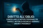 Diritto all’oblio: cancellare le notizie personali da Google, motori di ricerca e giornali online è possibile? - Studio Legale MP - Verona